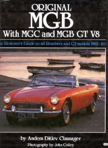 Original MGB - The Restorer� s Guide to all Roadsters and GT models 1962-80