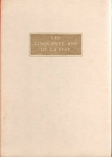 Les cinquante ans de la FIAT . 1899 - 1949